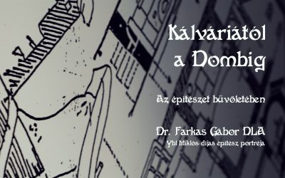 Kálváriától a Dombig – Az építészet bűvöletében | Farkas Gábor portréja